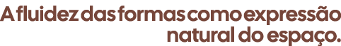 A fluidez das formas como express o natural do espa o.