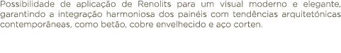 Possibilidade de aplica o de Renolits para um visual moderno e elegante, garantindo a integra  o harmoniosa dos pain...
