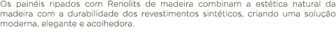 Os pain is ripados com Renolits de madeira combinam a est tica natural da madeira com a durabilidade dos revestimento...