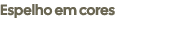 Espelho em cores