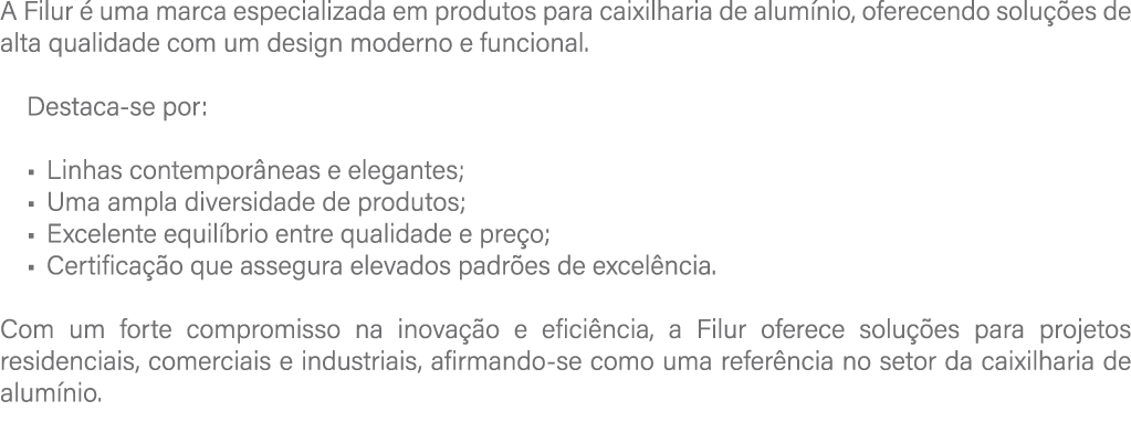 A Filur  uma marca especializada em produtos para caixilharia de alum nio, oferecendo solu  es de alta qualidade com...